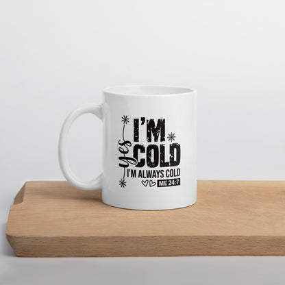 White Glossy Mug, I’m Always Cold Graphic